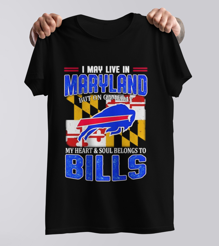Maryland Resident Heart And Soul Belongs To Buffalo Bills Gameday T-Shirt