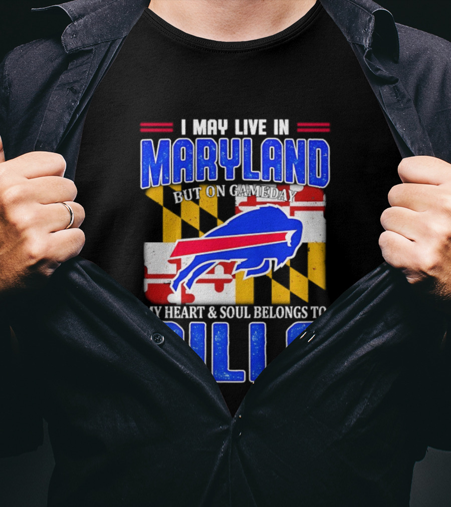 Maryland Resident Heart And Soul Belongs To Buffalo Bills Gameday T-Shirt