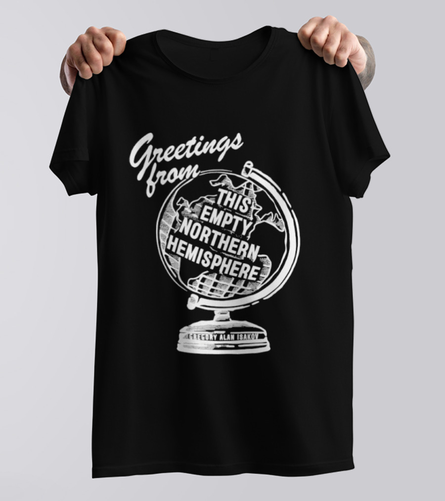Greetings From This Empty Northern Hemisphere Gregory Alan Isakov Globe T-Shirt