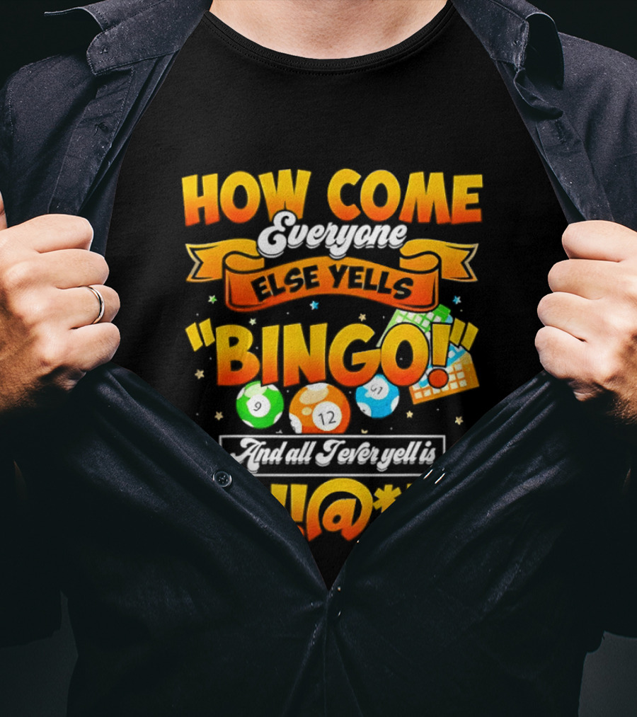 How Come Everyone Else Yells Bingo All I Ever Yell Is Symbols Colorful Balls T-Shirt
