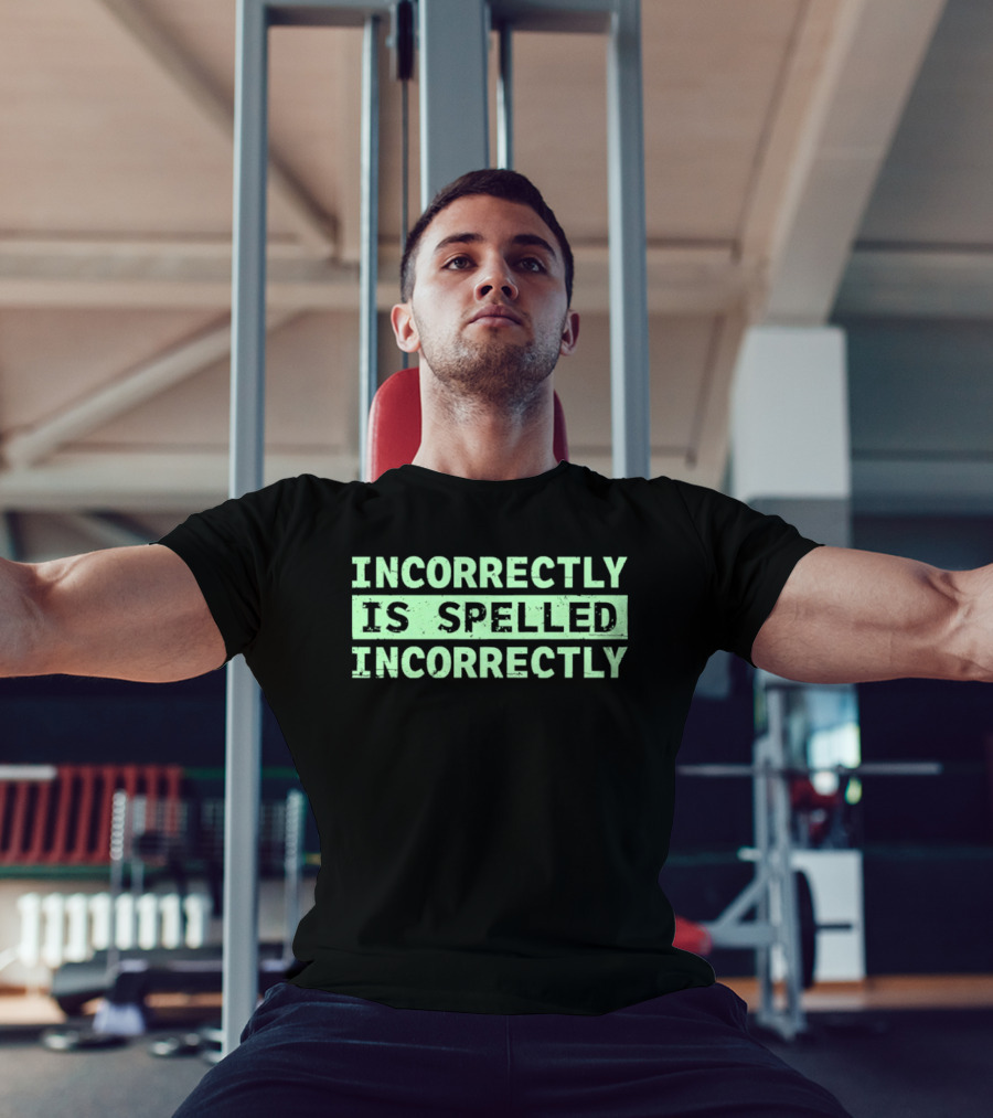 Incorrectly Is Spelled Incorrectly Distressed T-Shirt