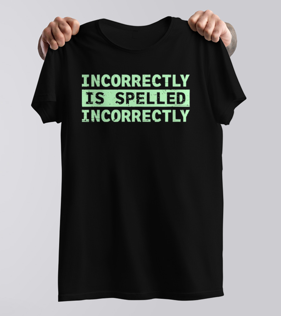Incorrectly Is Spelled Incorrectly Distressed T-Shirt