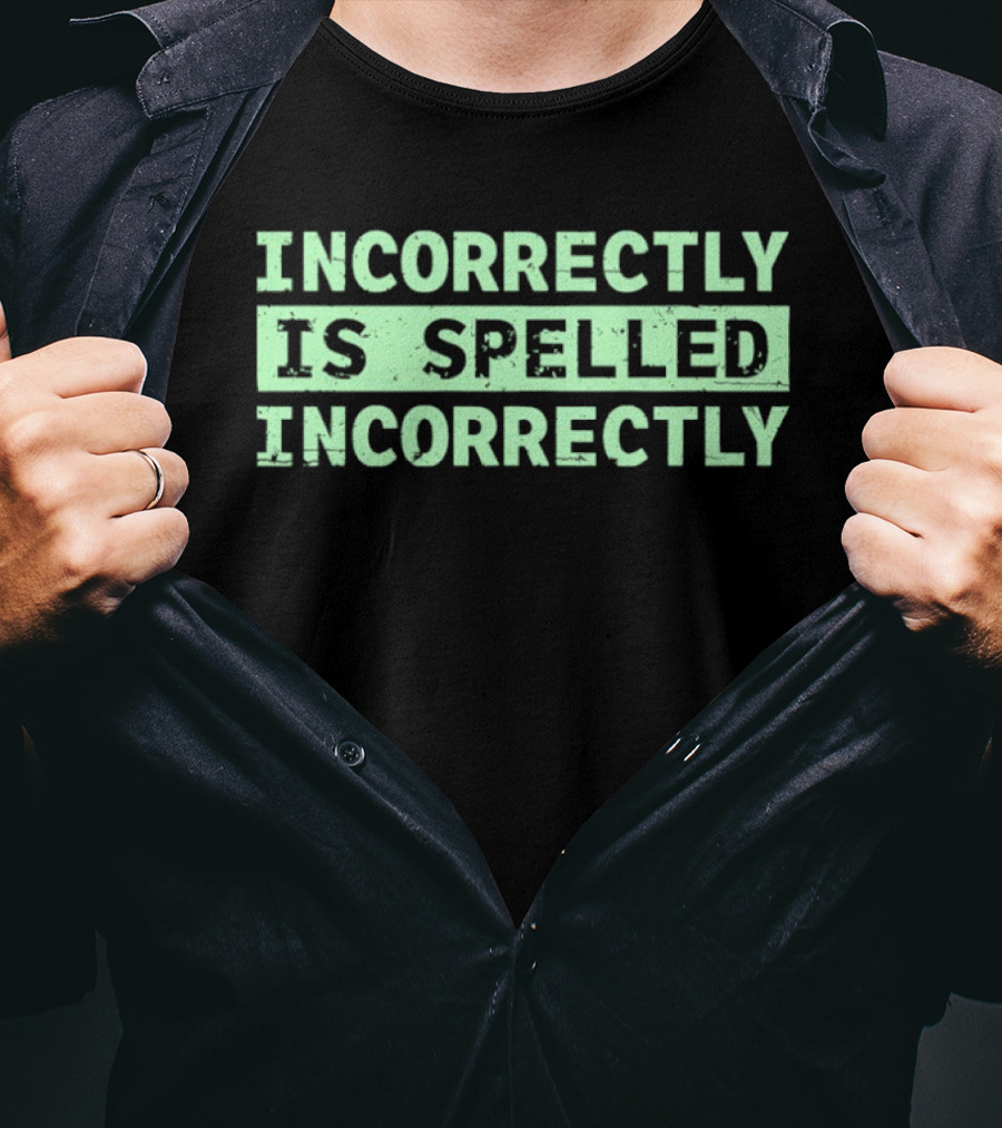 Incorrectly Is Spelled Incorrectly Distressed T-Shirt
