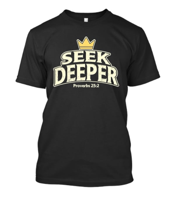 Seek Deeper Proverbs 25:2 With Crown Symbol Spiritual Wisdom T-Shirt