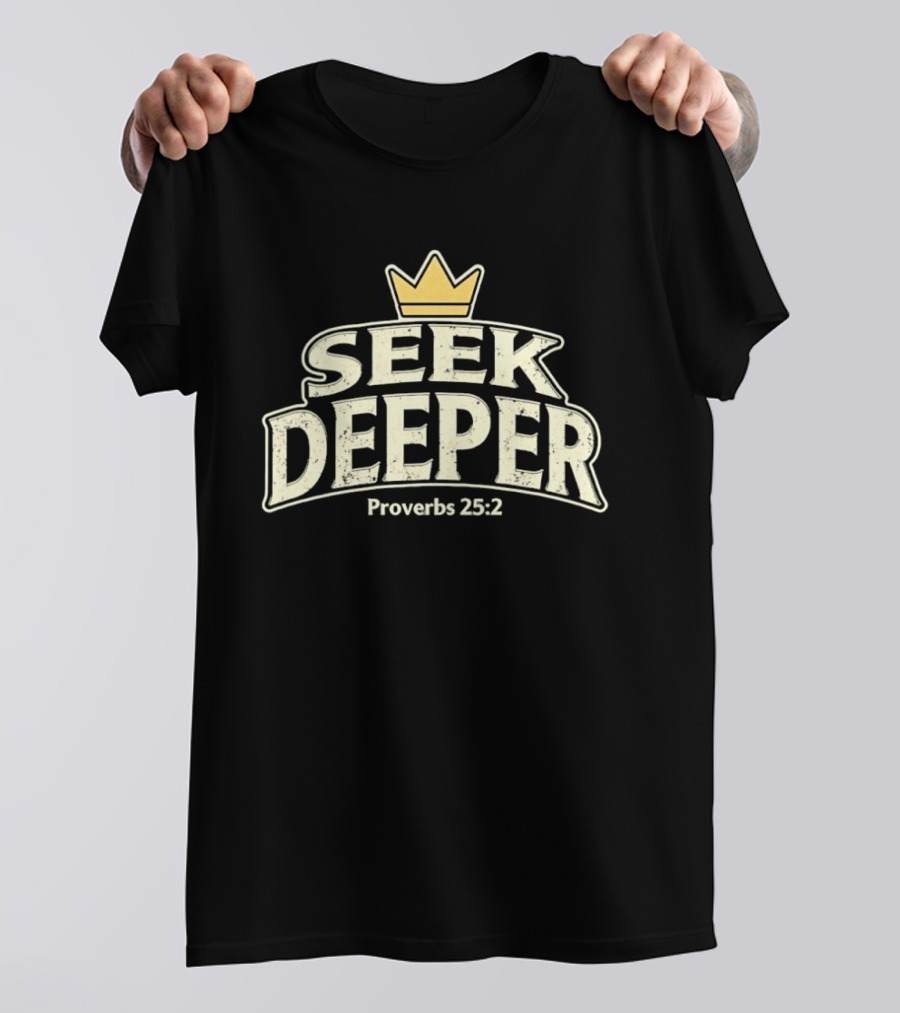 Seek Deeper Proverbs 25:2 With Crown Symbol Spiritual Wisdom T-Shirt