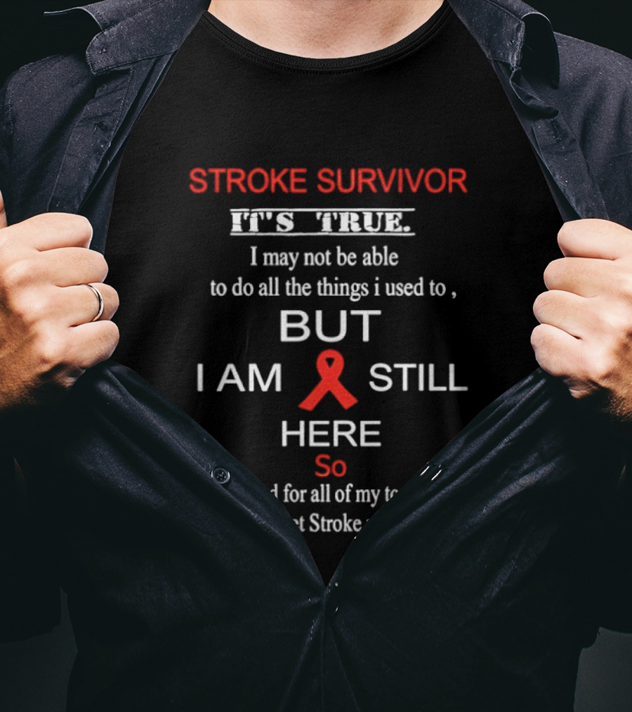 Stroke Survivor It's True I May Not Be Able But I Am Still Here Let Stroke Rule My Life T-Shirt