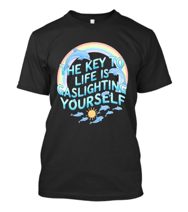 The Key To Life Is Gaslighting Yourself Dolphins Rainbow Sun T-Shirt