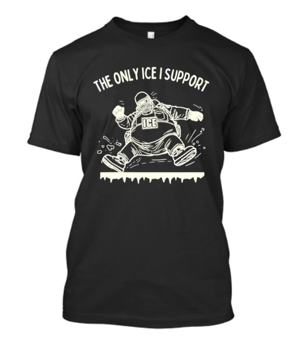 The Only ICE I Support Fat Guy Slipping On Ice T-Shirt