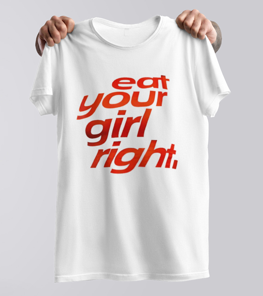 Eat Your Girl Right T-Shirt