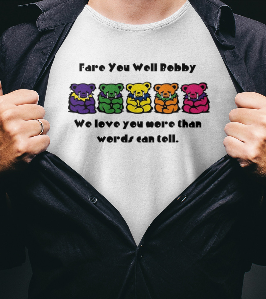 Fare You Well Bobby We Love You More Than Words Can Tell Grateful Dead Bears T-Shirt
