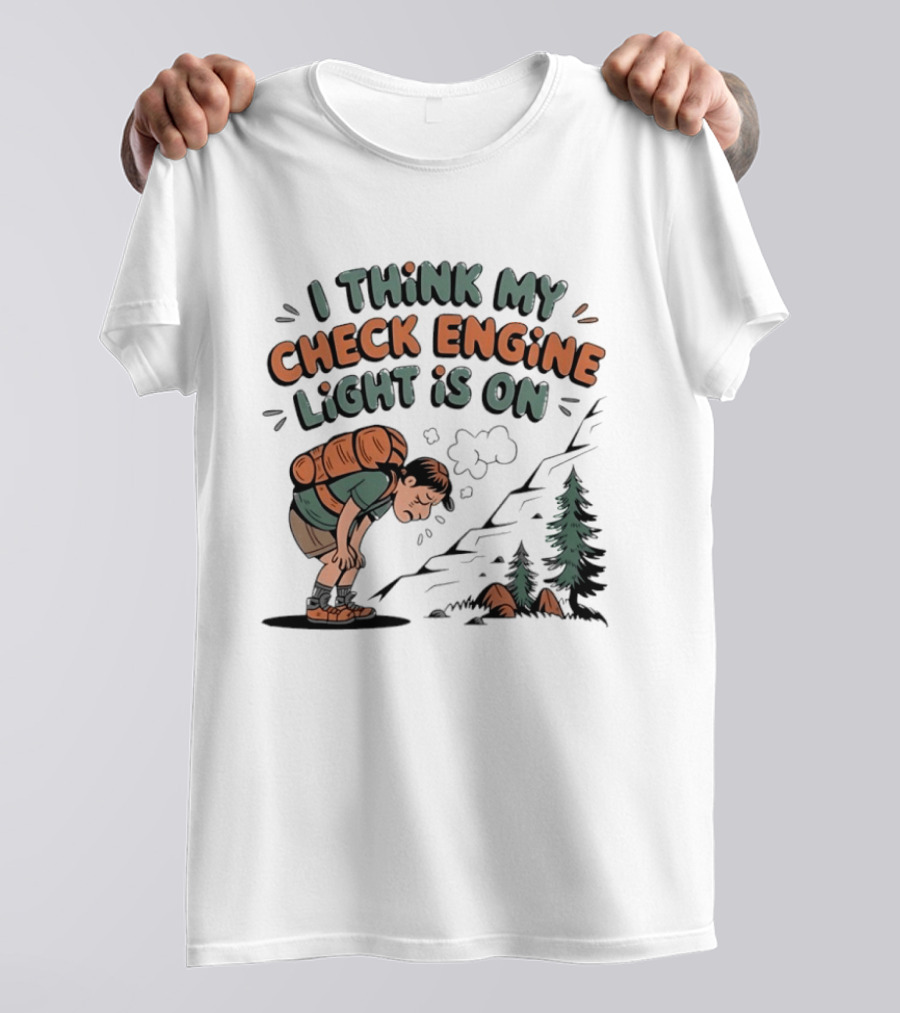 I Think My Check Engine Light Is On Exhausted Hiker Backpacking T-Shirt