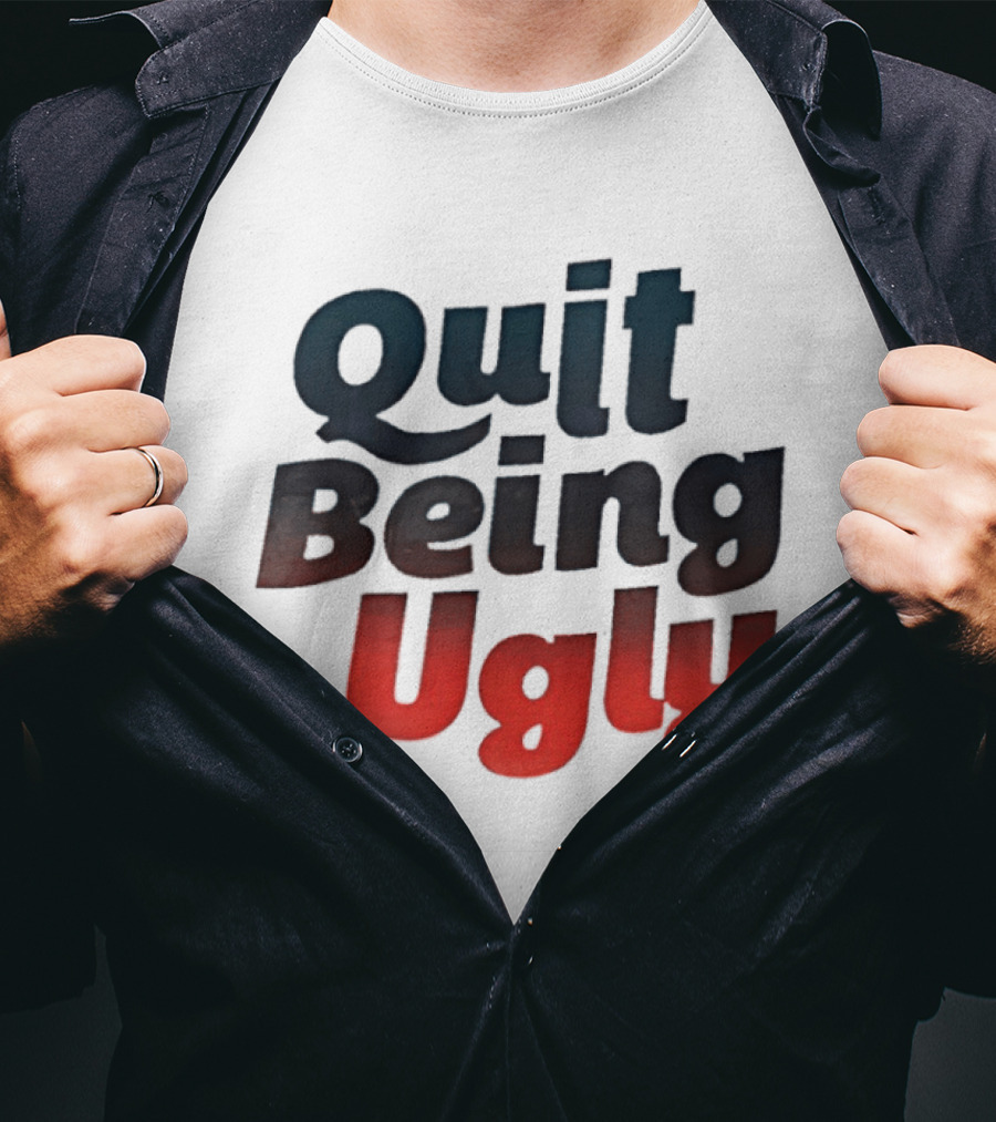 Quit Being Ugly Red And Blue T-Shirt