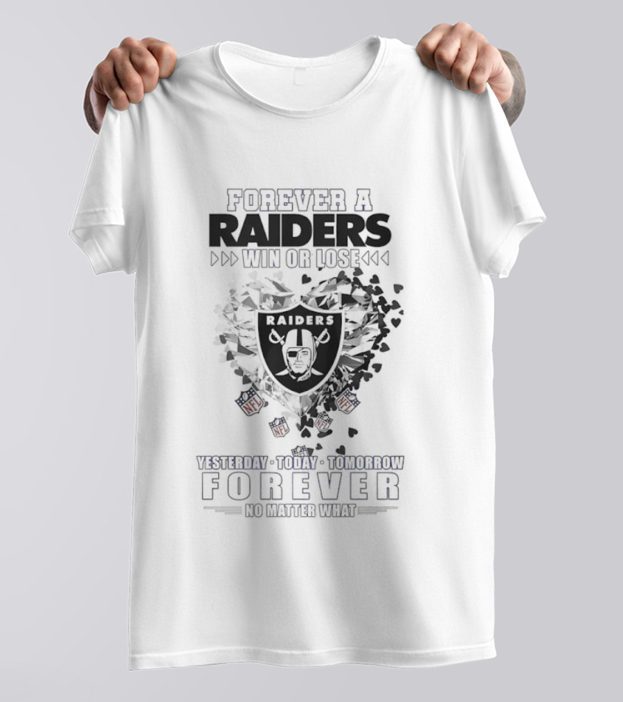 Forever A Raiders Win Or Lose Forever A Raider Yesterday Today Tomorrow T-Shirt
