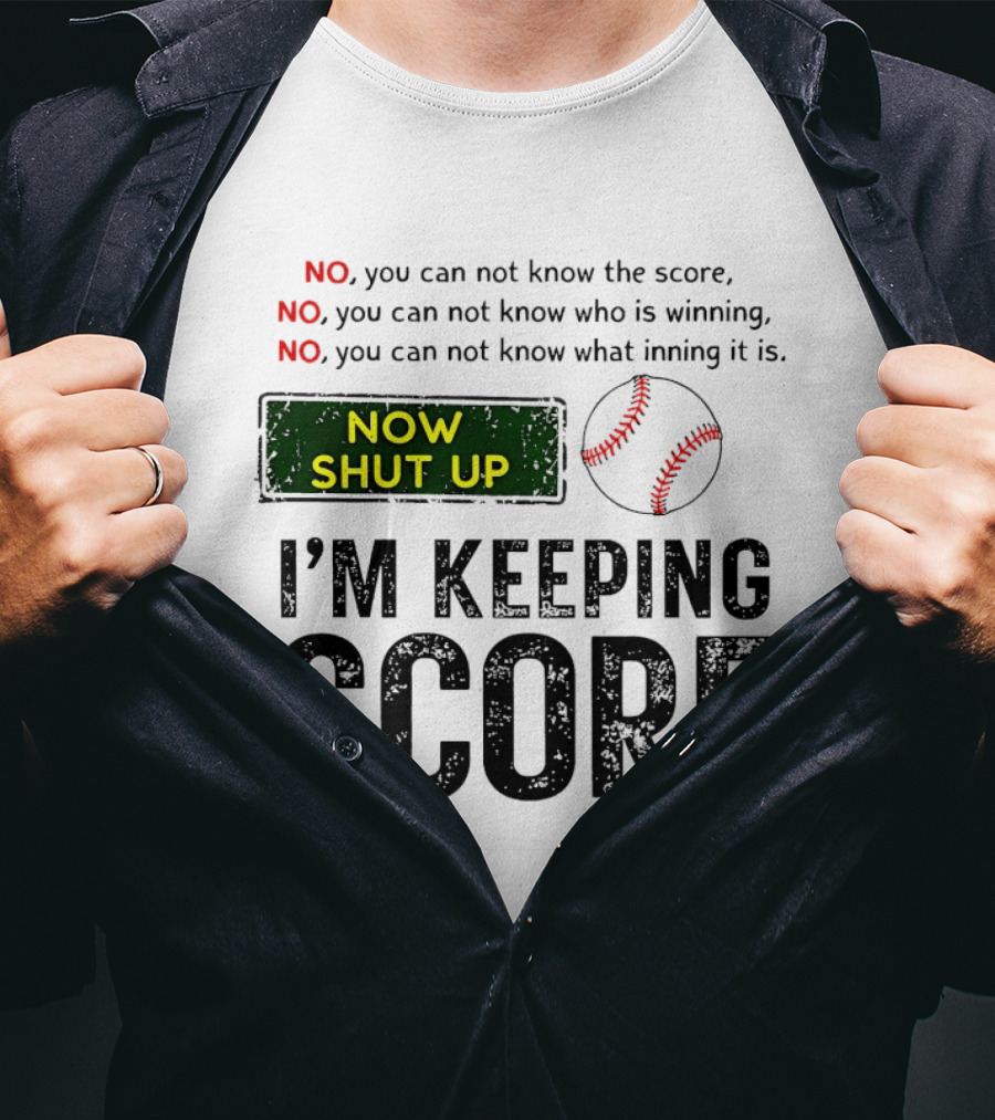 Now Shut Up I'm Keeping Score Baseball Humor T-Shirt