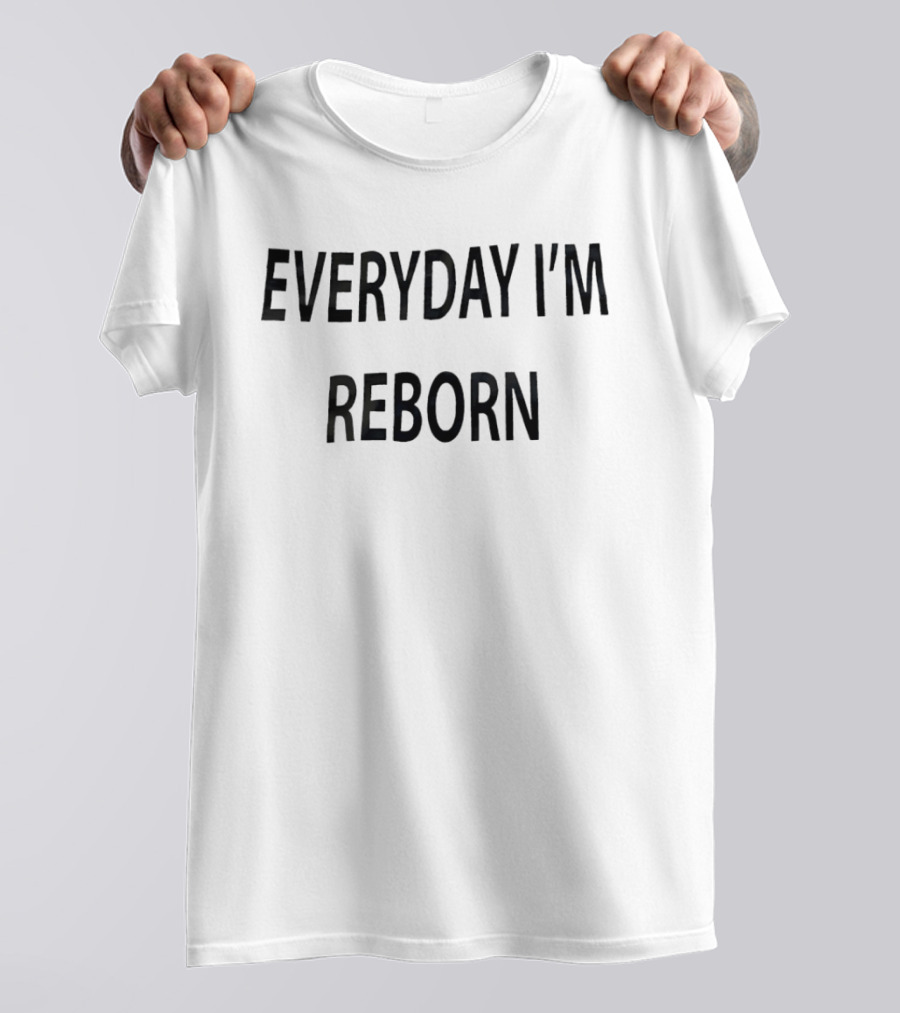 Everyday I'm Reborn T-Shirt
