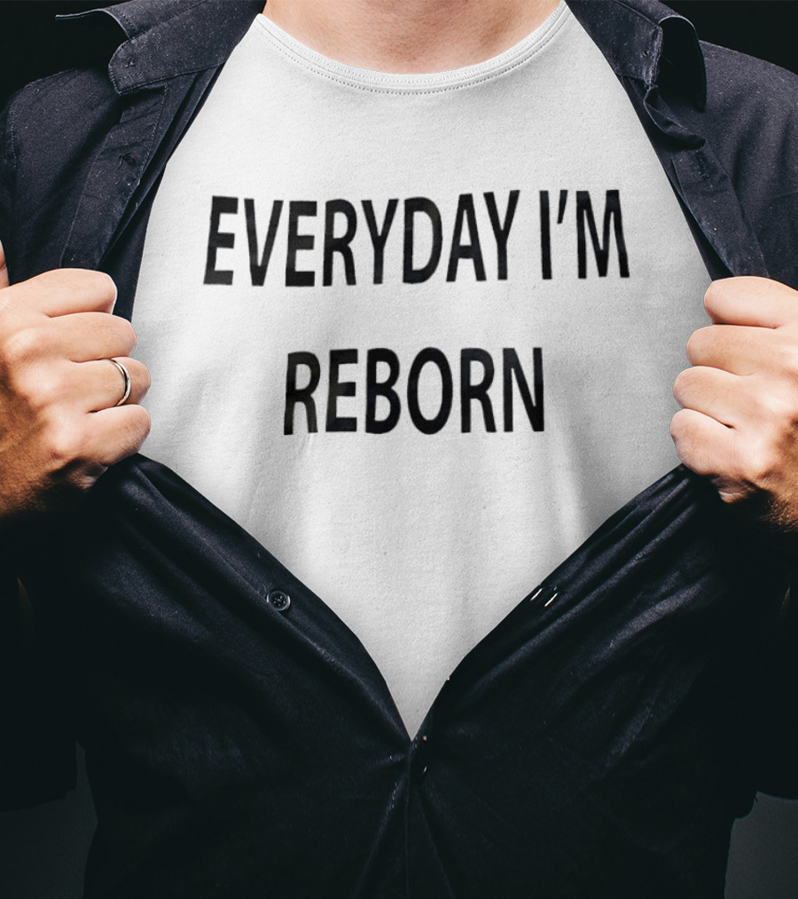 Everyday I'm Reborn T-Shirt