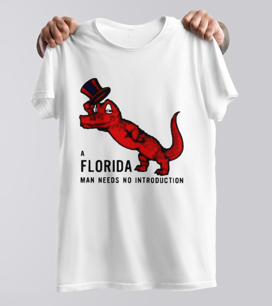 A Florida Man Needs No Introduction Top Hat Alligator T-Shirt