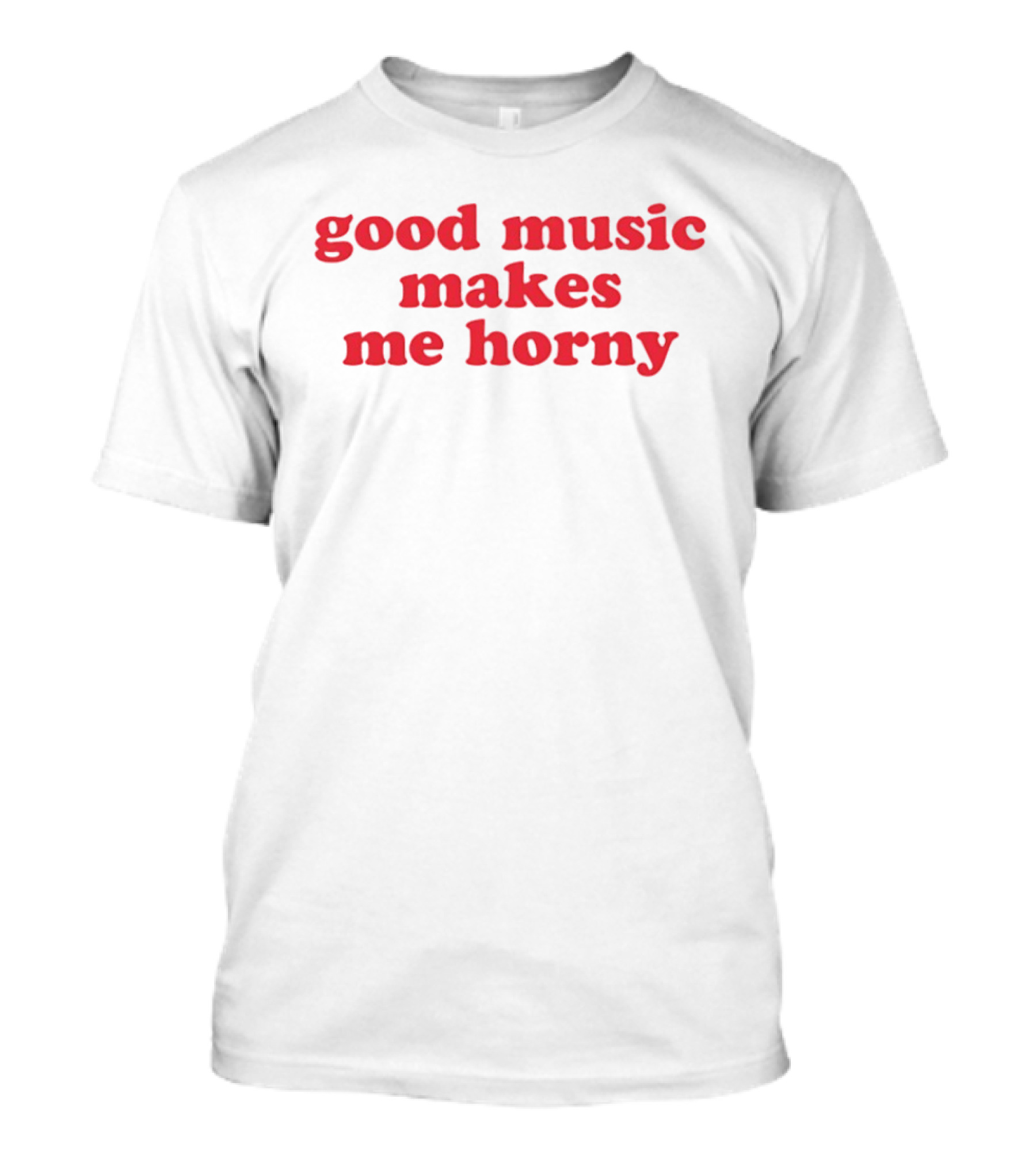 Good Music Makes Me Horny Bold Red T-Shirt
