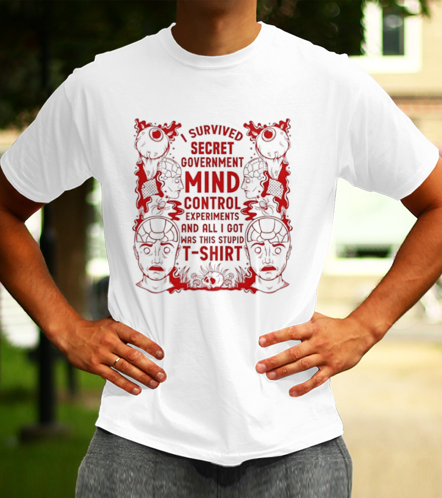 I Survived Secret Government Mind Control Experiments T T-Shirt