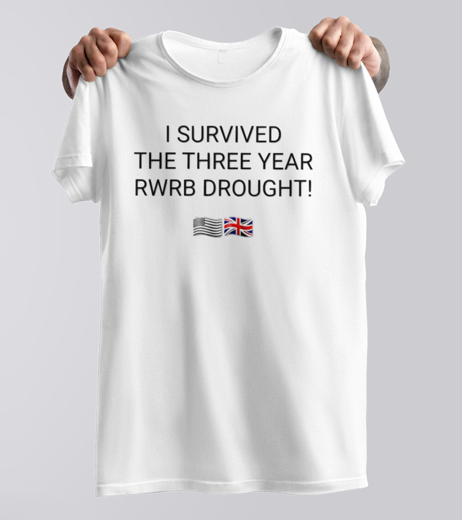 I Survived The Three Year RWRB Drought British And American Flags T-Shirt