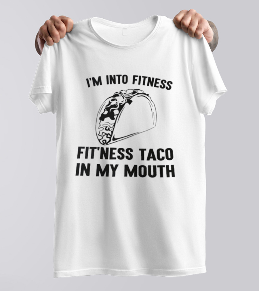 I'm Into Fitness Fitness Taco In My Mouth T-Shirt