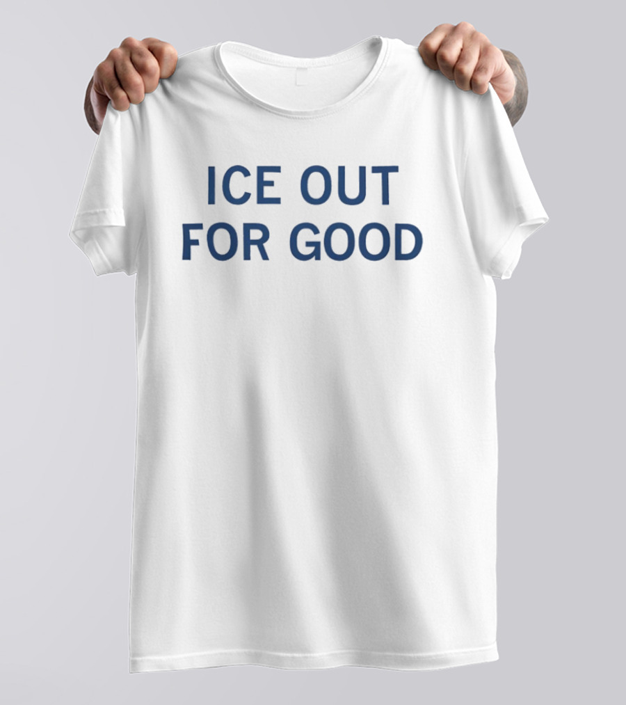 ICE Out For Good T-Shirt