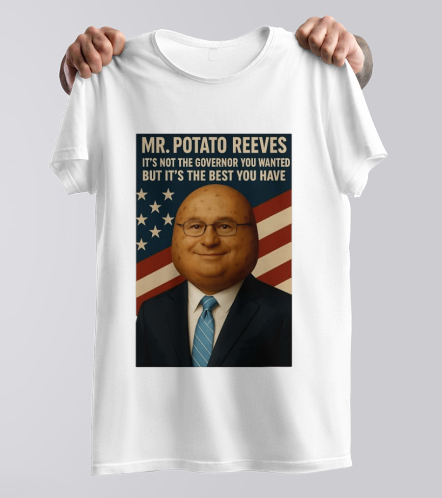 Mr. Potato Reeves It's Not The Governor You Wanted But It's The Best You Have T-Shirt