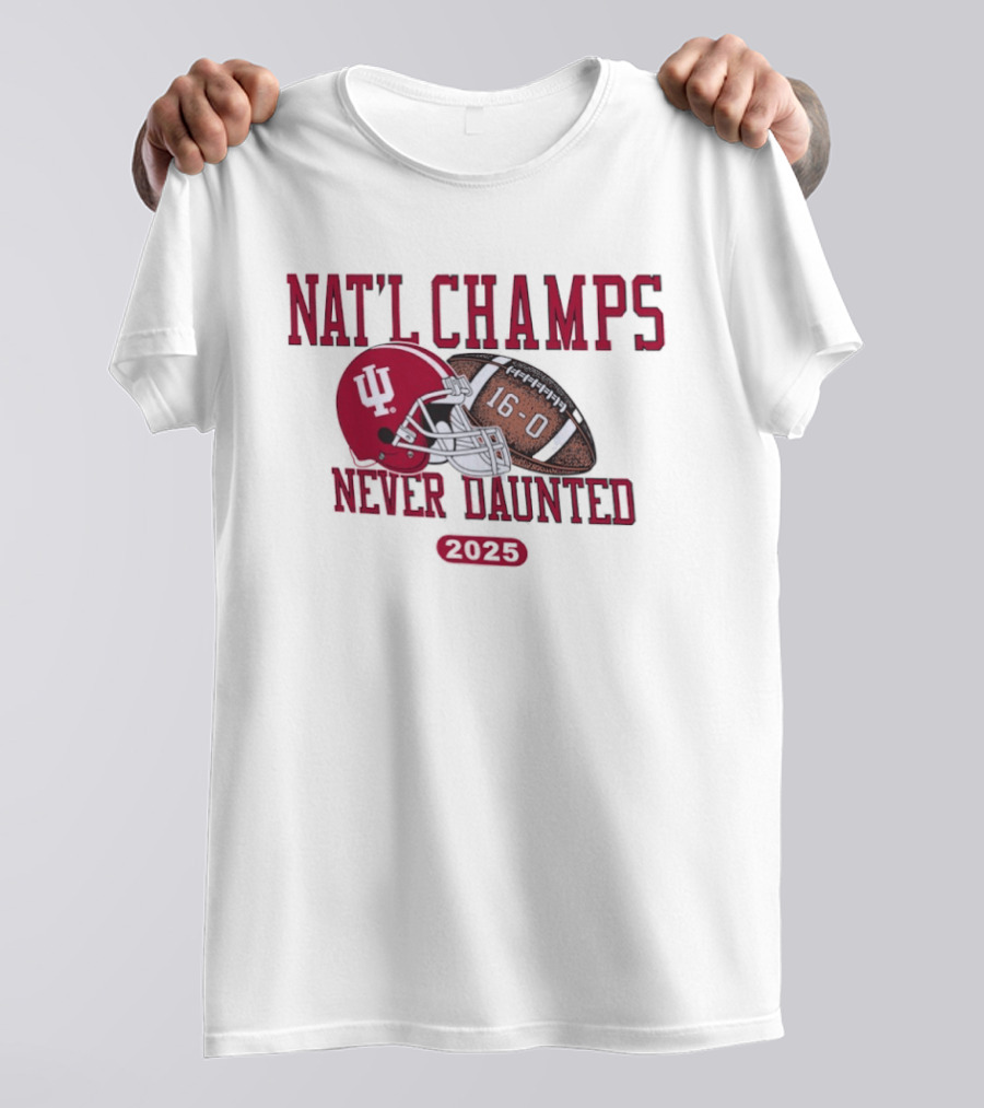 Indiana Hoosiers Nat'l Champs Never Daunted 16 0 2025 T-Shirt