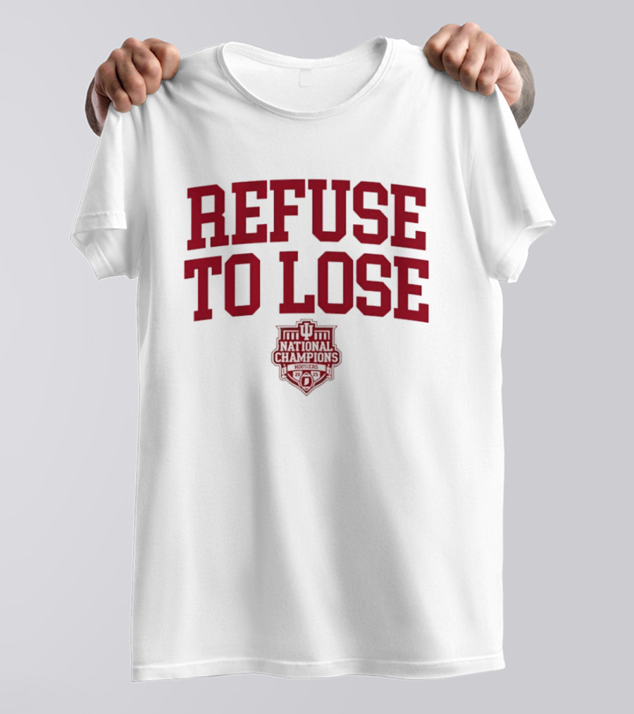 Indiana Hoosiers Refuse To Lose National Champions 2025 T-Shirt