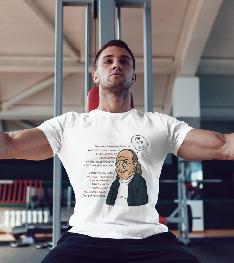 Benjamin Franklin Declaration Of Independence Joke Truths Punchline T-Shirt