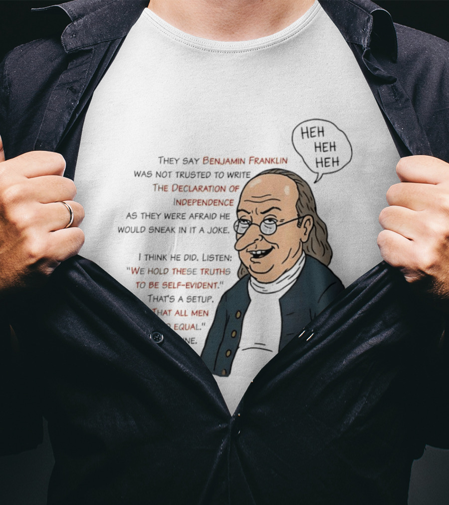 Benjamin Franklin Declaration Of Independence Joke Truths Punchline T-Shirt