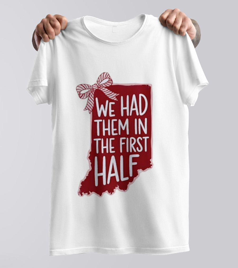 We Had Them In The First Half Indiana Map Bow T-Shirt