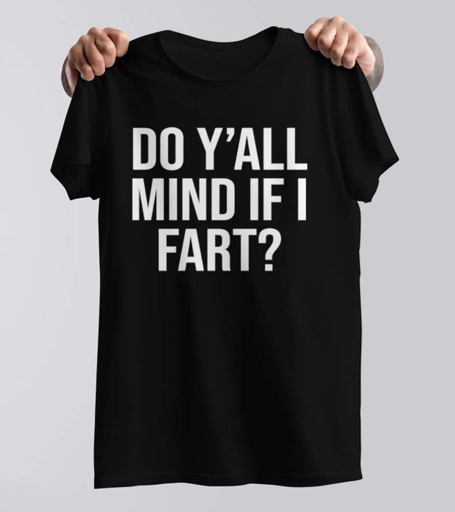 Do Y'all Mind If I Fart Funny Saying T-Shirt