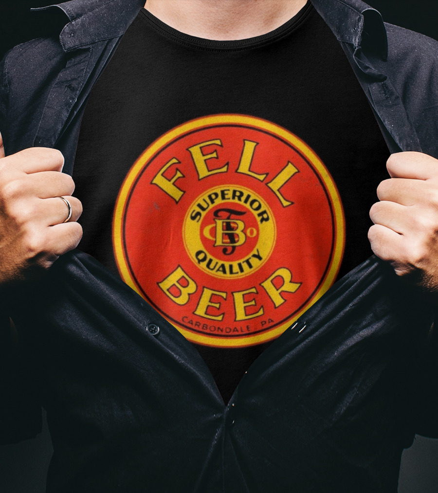 Fell Beer Superior Quality Carbondale PA T-Shirt