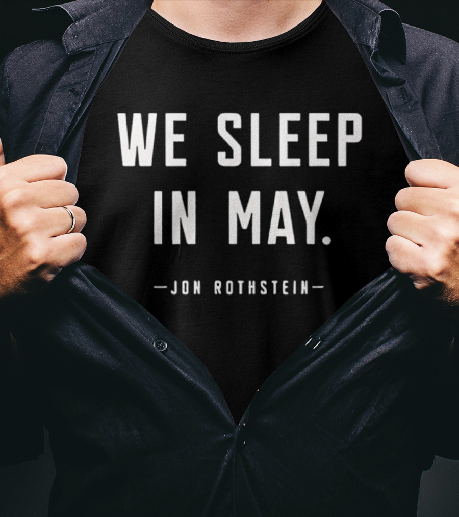 We Sleep In May Jon Rothstein March Madness Basketball Season T-Shirt