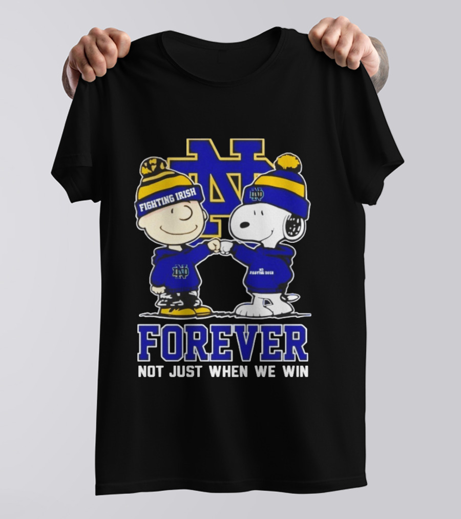 Peanut Snoopy Charlie Brown Notre Dame Fighting Irish Forever Not Just When We Win T-Shirt