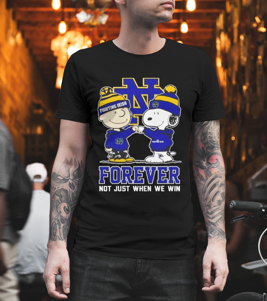 Peanut Snoopy Charlie Brown Notre Dame Fighting Irish Forever Not Just When We Win T-Shirt