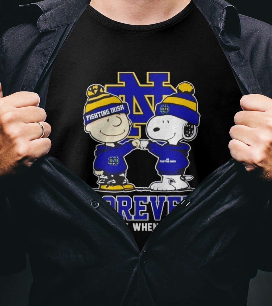 Peanut Snoopy Charlie Brown Notre Dame Fighting Irish Forever Not Just When We Win T-Shirt