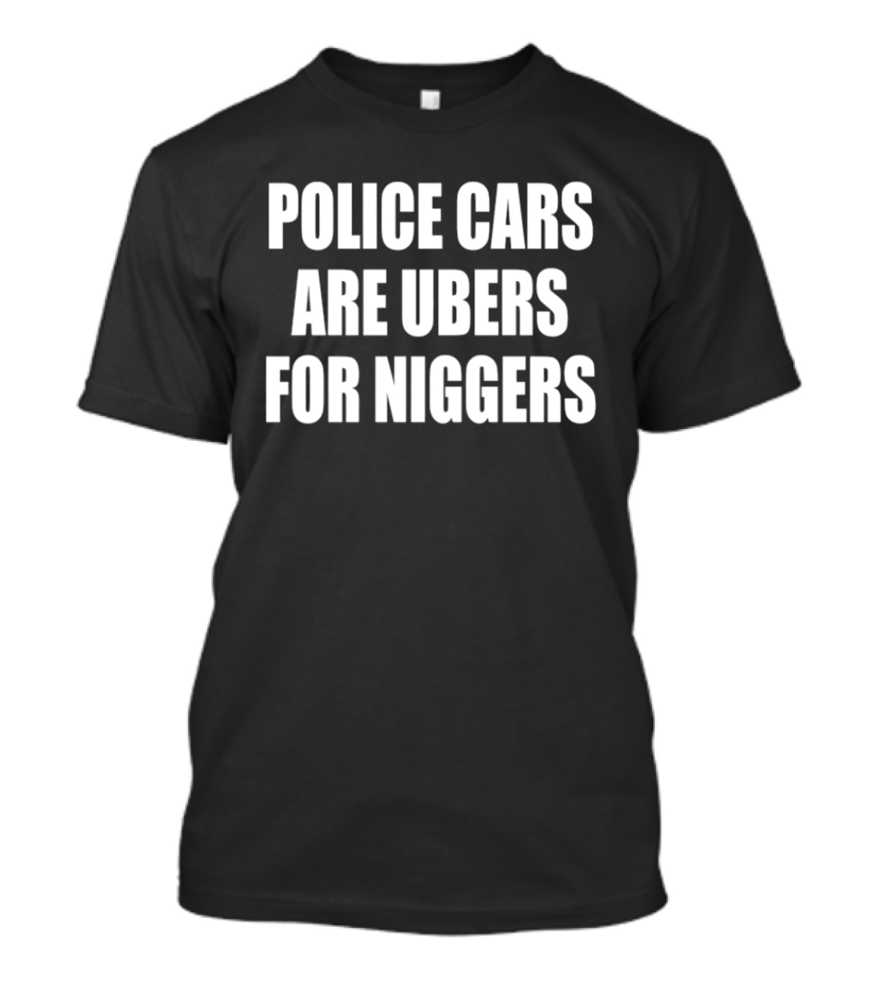 Police Cars Are Ubers For Niggers T-Shirt