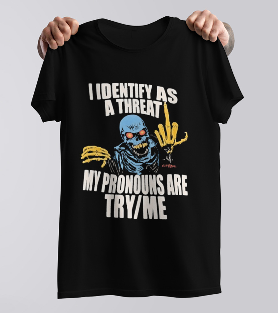 Skeleton I Identify As A Threat My Pronouns Are Try Me Bold Skull Middle Finger T-Shirt