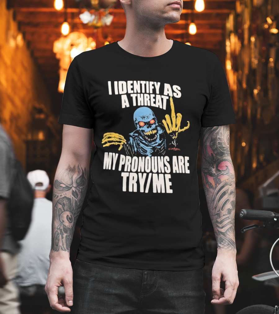 Skeleton I Identify As A Threat My Pronouns Are Try Me Bold Skull Middle Finger T-Shirt