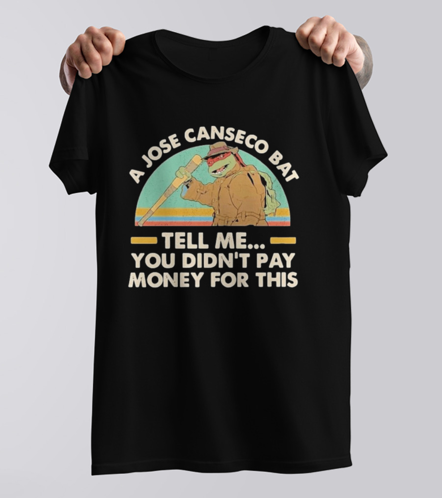 A Jose Canseco Bat Tell Me You Didn't Pay Money For This T-Shirt