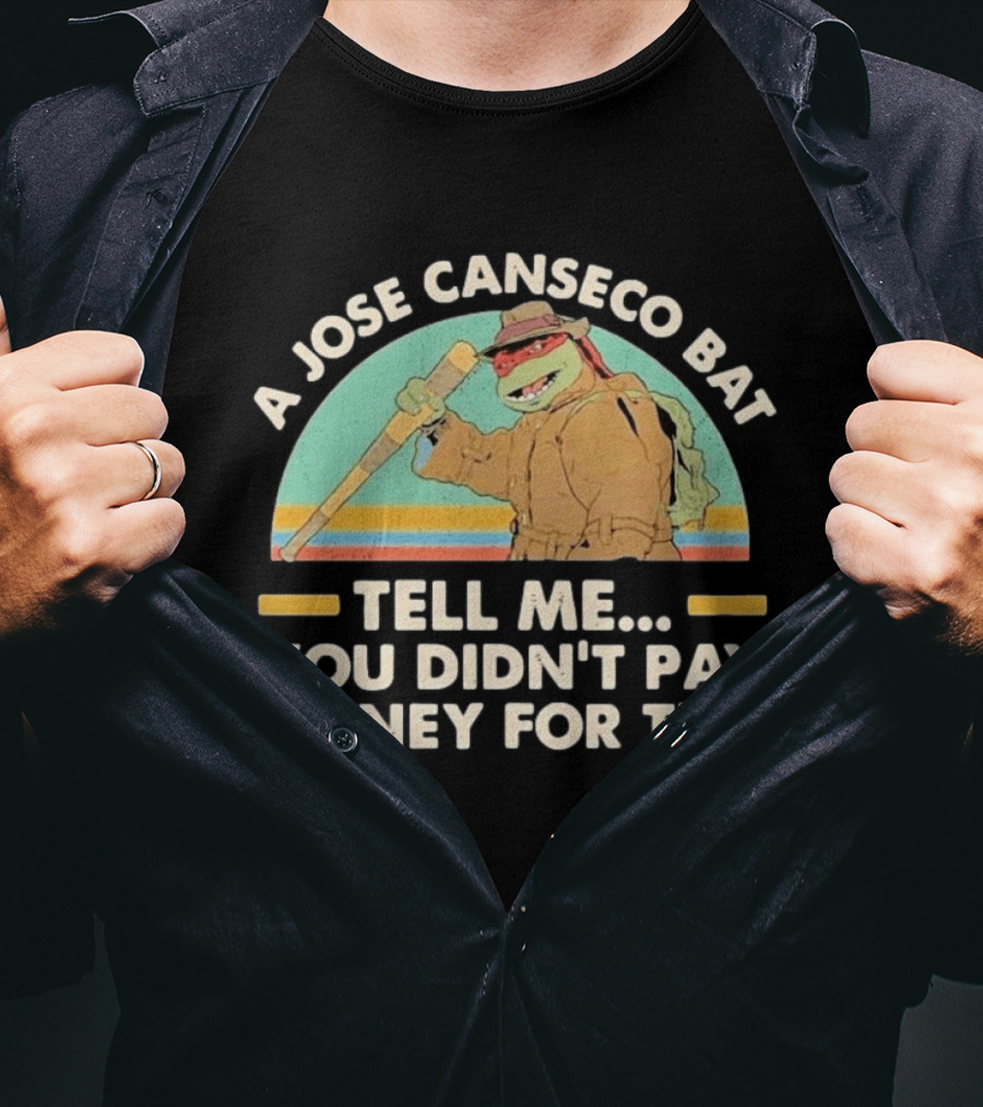 A Jose Canseco Bat Tell Me You Didn't Pay Money For This T-Shirt
