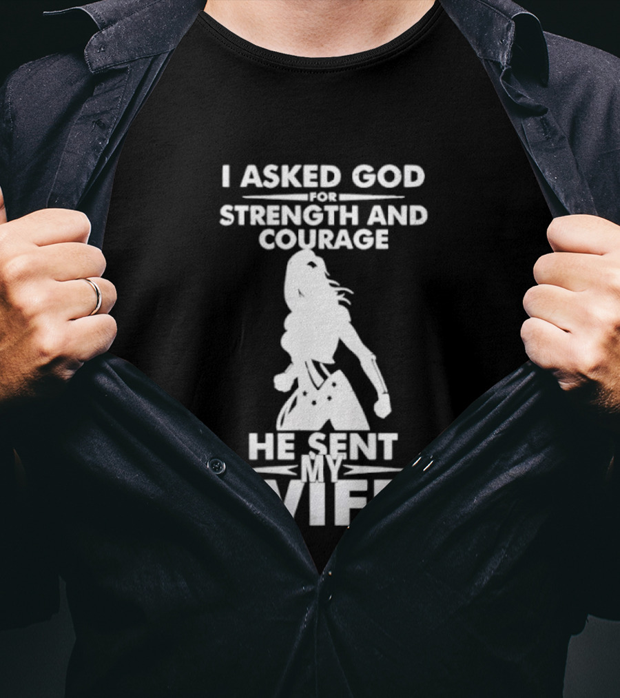 Wonder Woman He Sent My Wife Strength And Courage T-Shirt