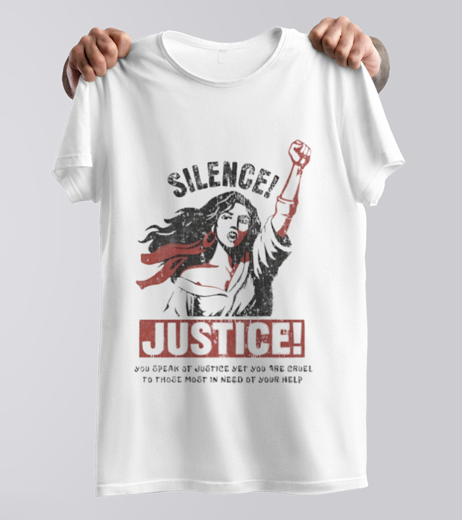 Silence Justice You Speak Of Justice Yet You Are Cruel To Those Most In Need Of Your Help T-Shirt