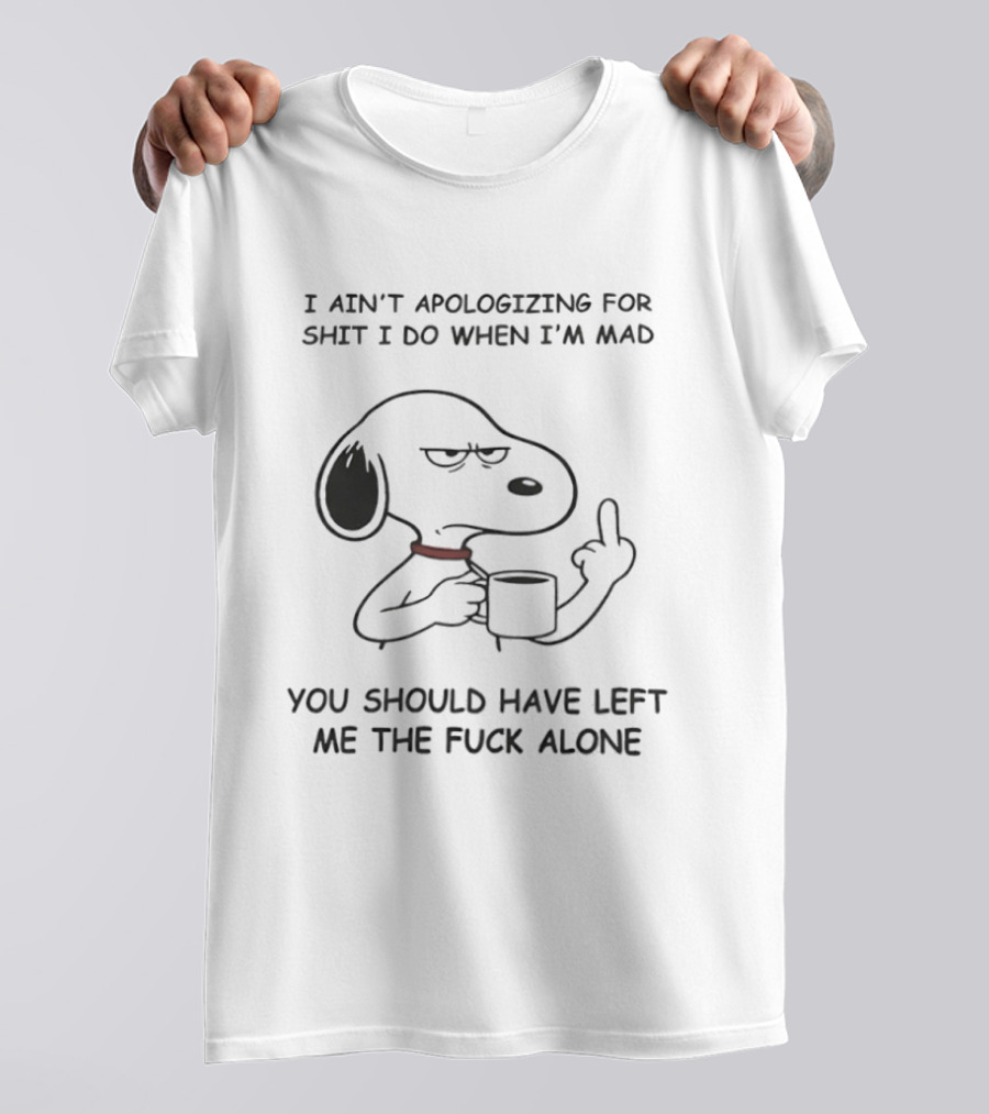 Grumpy Snoopy Middle Finger I Ain't Apologizing For Shit You Should Have Left Me Alone T-Shirt