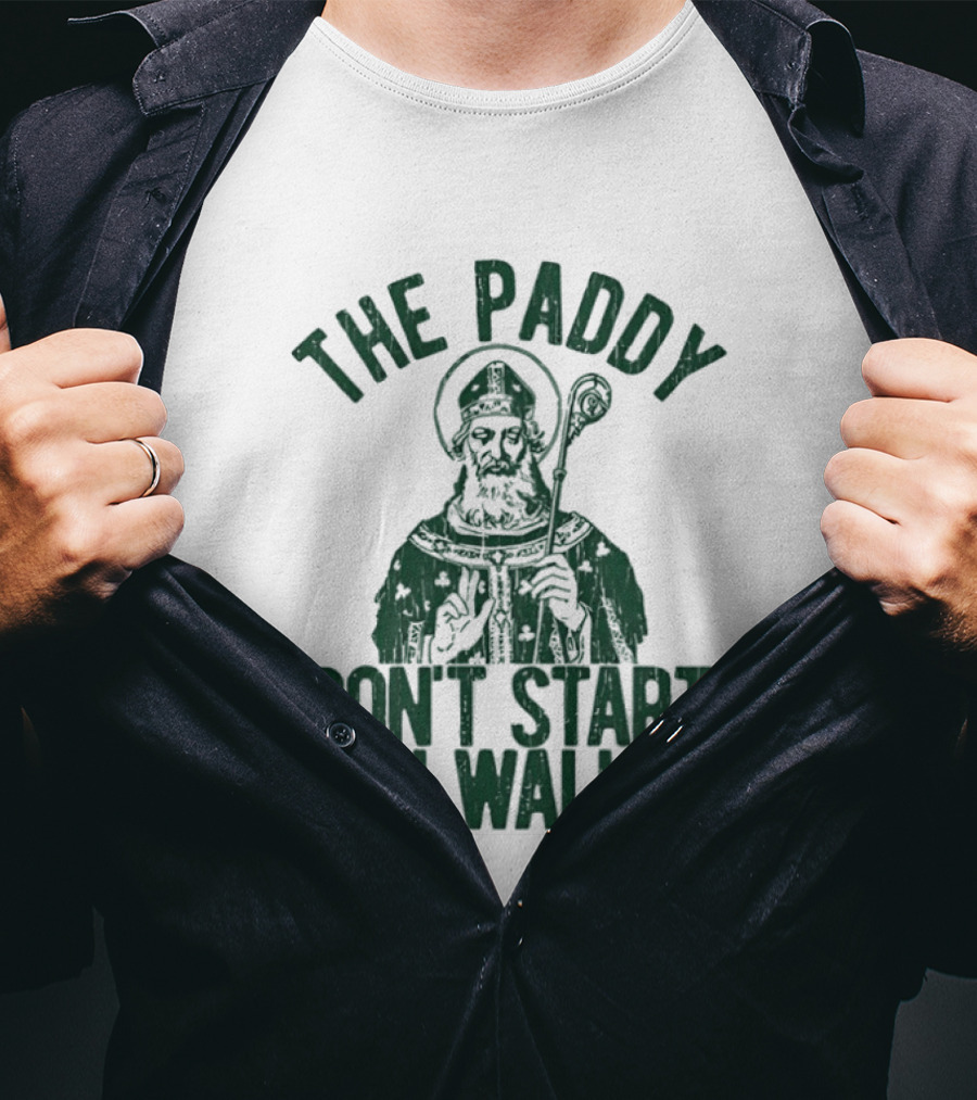 The Paddy Don't Start Til I Walk In St Patricks Day T-Shirt