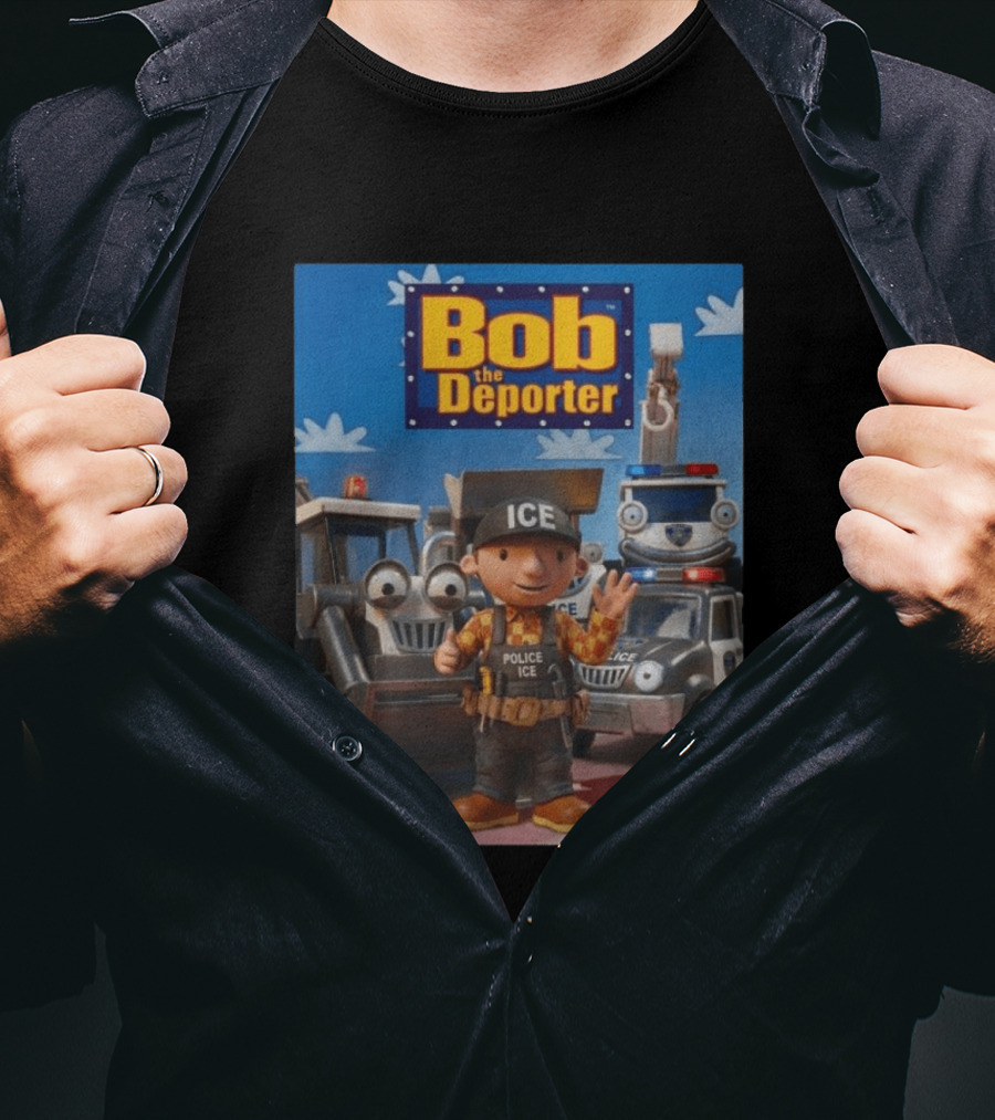 Bob The Deporter ICE Police Vehicles And Construction Crew T-Shirt