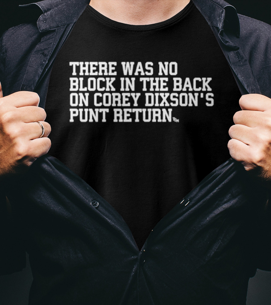 There Was No Block In The Back On Corey Dixson's Punt Return Nebraska Cornhuskers T-Shirt