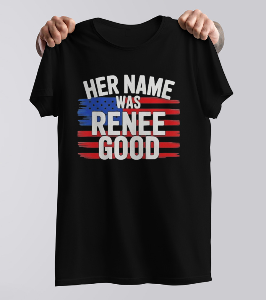 Her Name Was Renee Good American Flag Patriotic T-Shirt